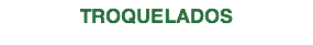 TROQUELADOS