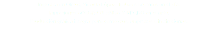 Imprenta en Olivos, Vicente López. Trabajos urgentes en el día. Impresiones COLOR / BLANCO Y NEGRO en el acto. Producción gráfica integral para comercios, empresas e instituciones.